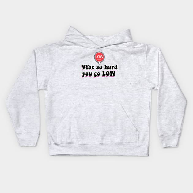 Vibe So Hard You Go Low Kids Hoodie by CatGirl101